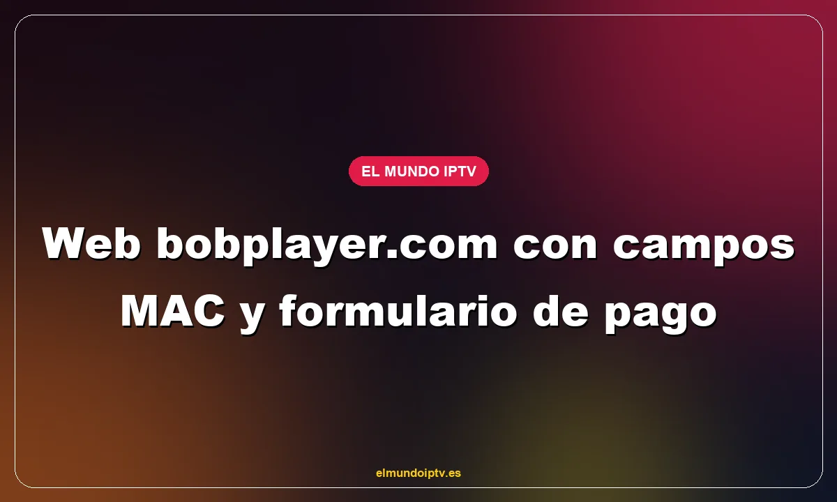 Web bobplayer.com con campos MAC y formulario de pago