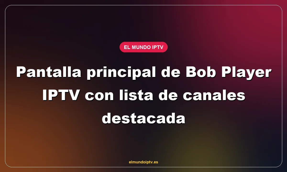 Pantalla principal de Bob Player IPTV con lista de canales destacada