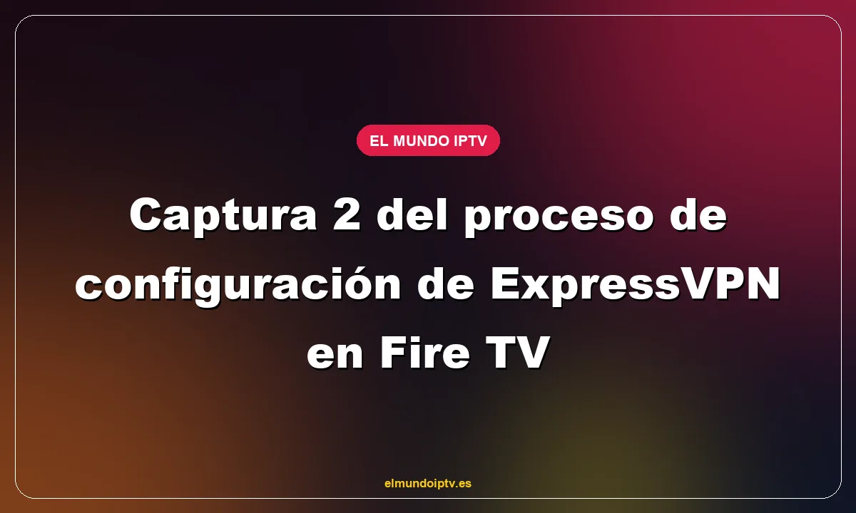 Captura 2 del proceso de configuración de ExpressVPN en Fire TV