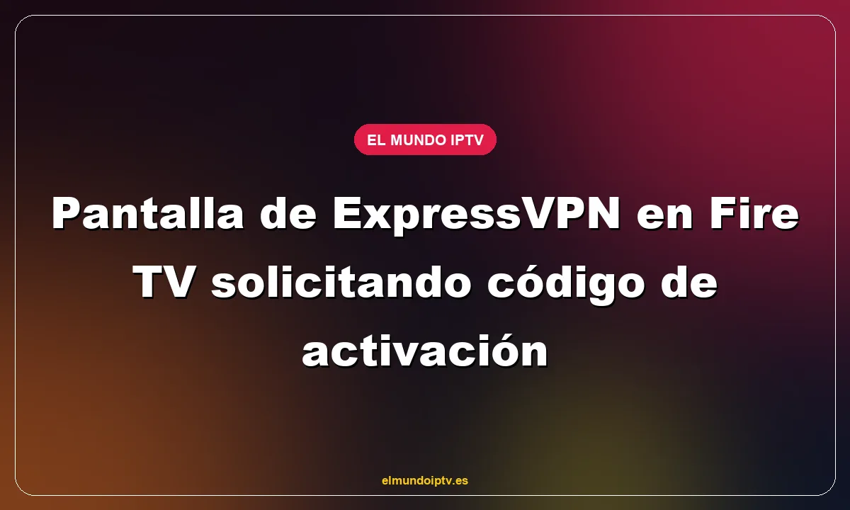 Pantalla de ExpressVPN en Fire TV solicitando código de activación