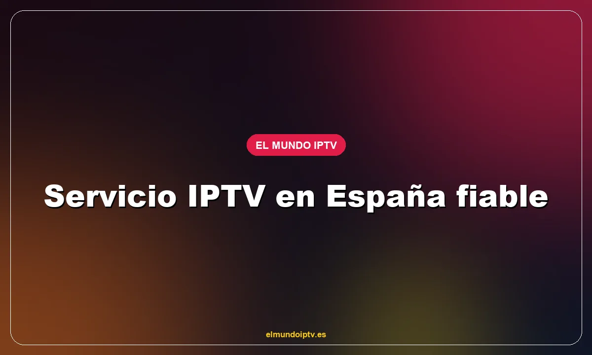 Servicio IPTV en España fiable