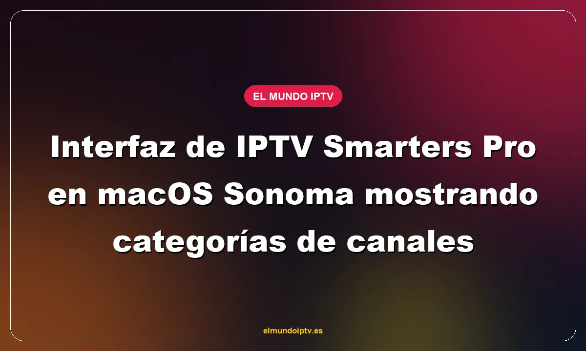 Interfaz de IPTV Smarters Pro en macOS Sonoma mostrando categorías de canales