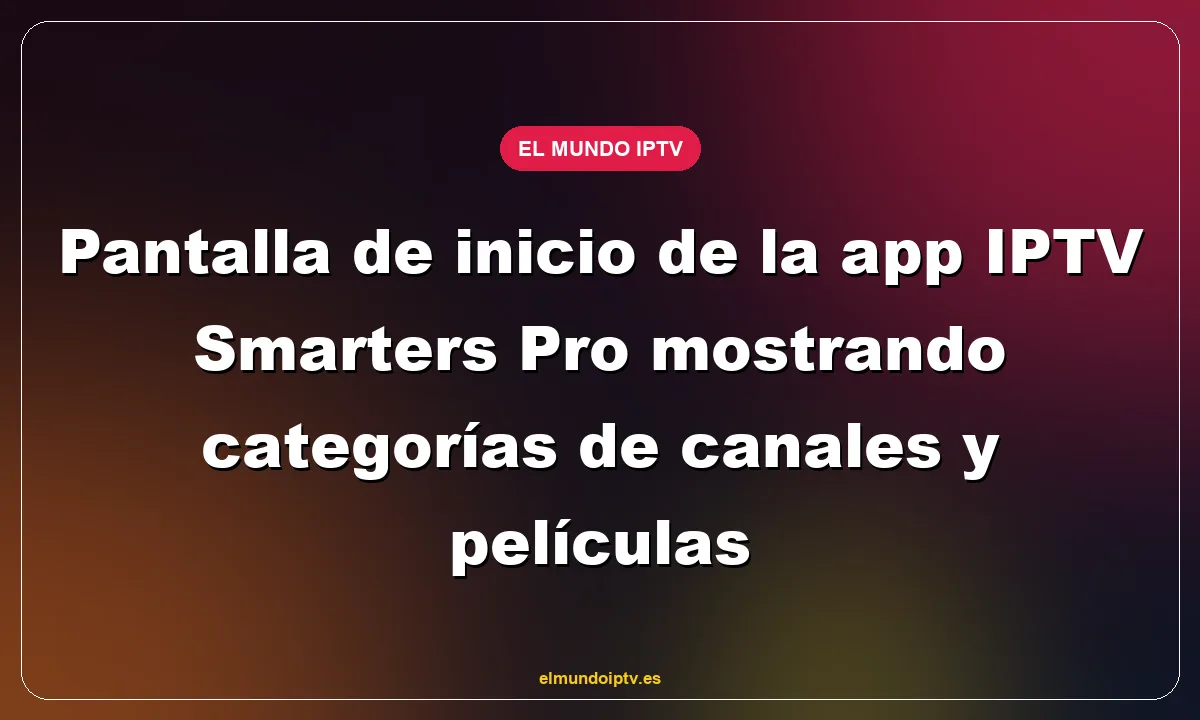 Pantalla de inicio de la app IPTV Smarters Pro mostrando categorías de canales y películas
