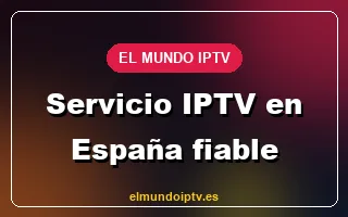 Servicio IPTV en España fiable