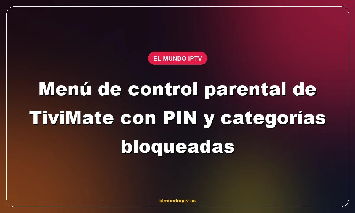 Menú de control parental de TiviMate con PIN y categorías bloqueadas