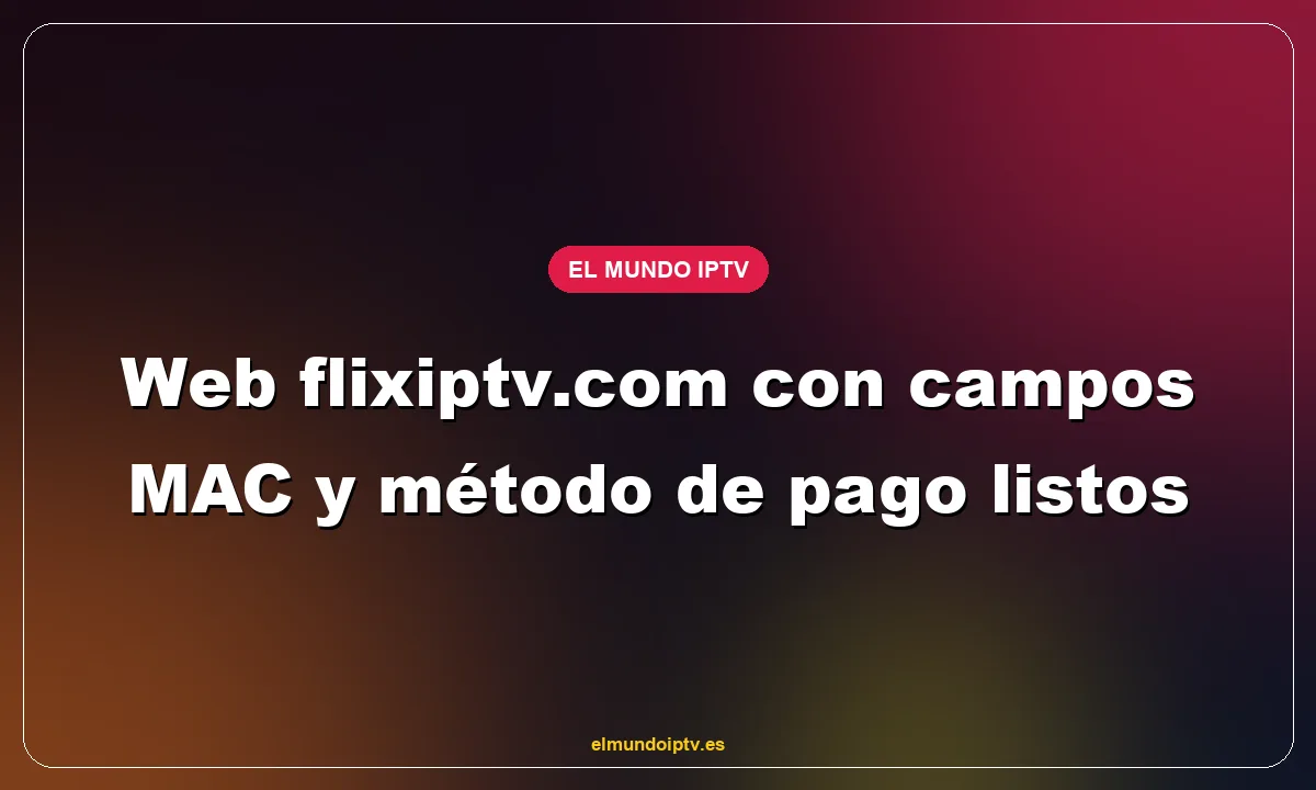 Web flixiptv.com con campos MAC y método de pago listos