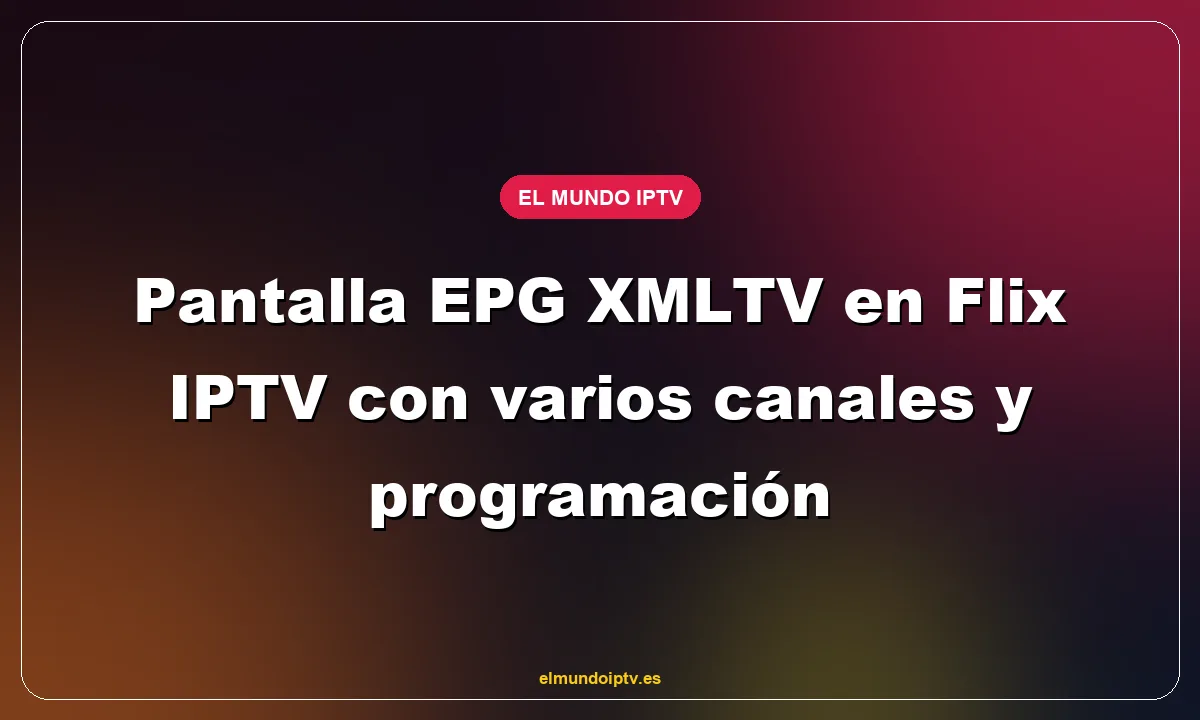 Pantalla EPG XMLTV en Flix IPTV con varios canales y programación