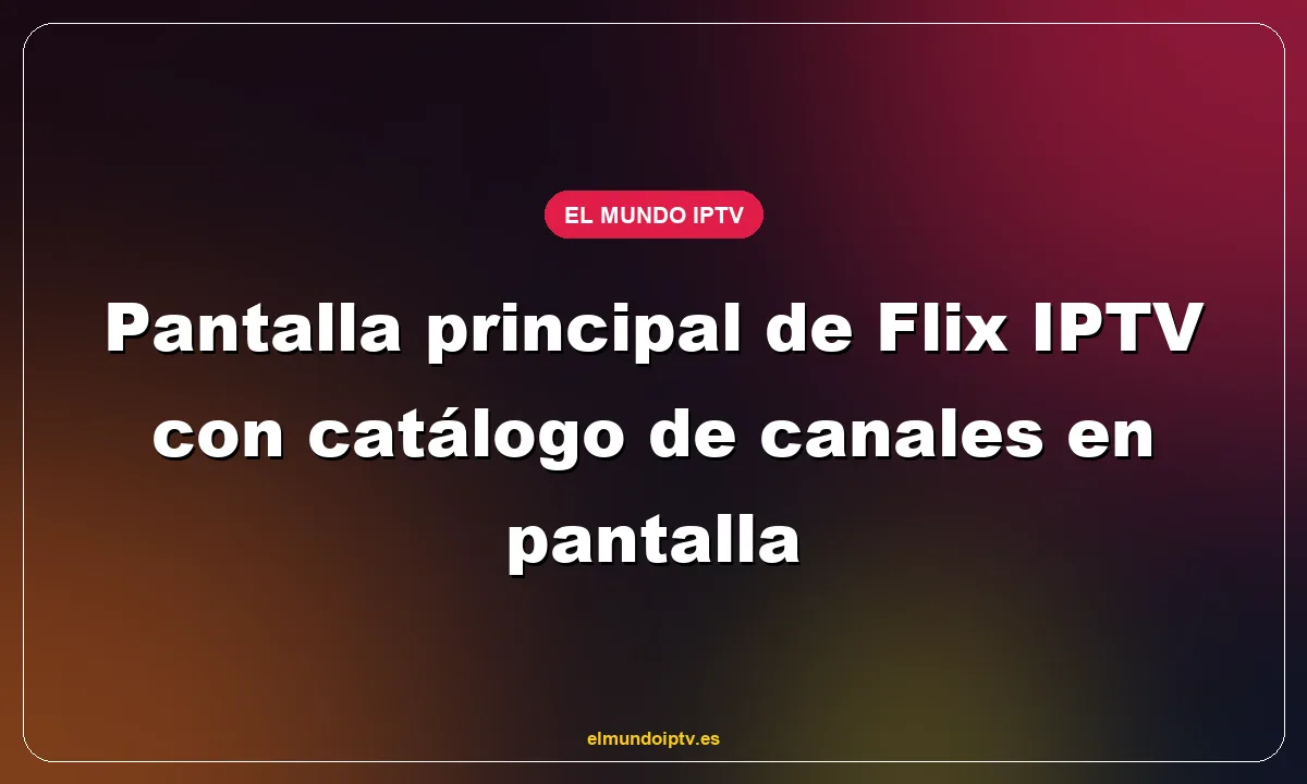 Pantalla principal de Flix IPTV con catálogo de canales en pantalla