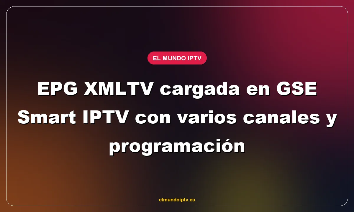 EPG XMLTV cargada en GSE Smart IPTV con varios canales y programación