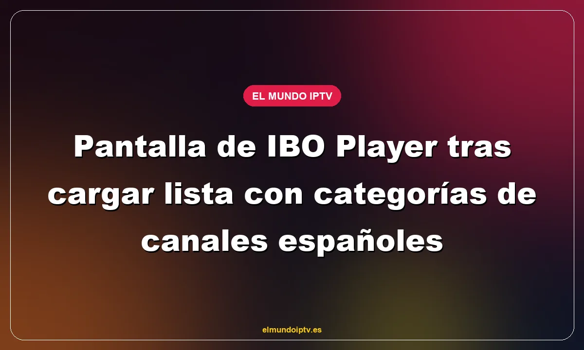 Pantalla de IBO Player tras cargar lista con categorías de canales españoles
