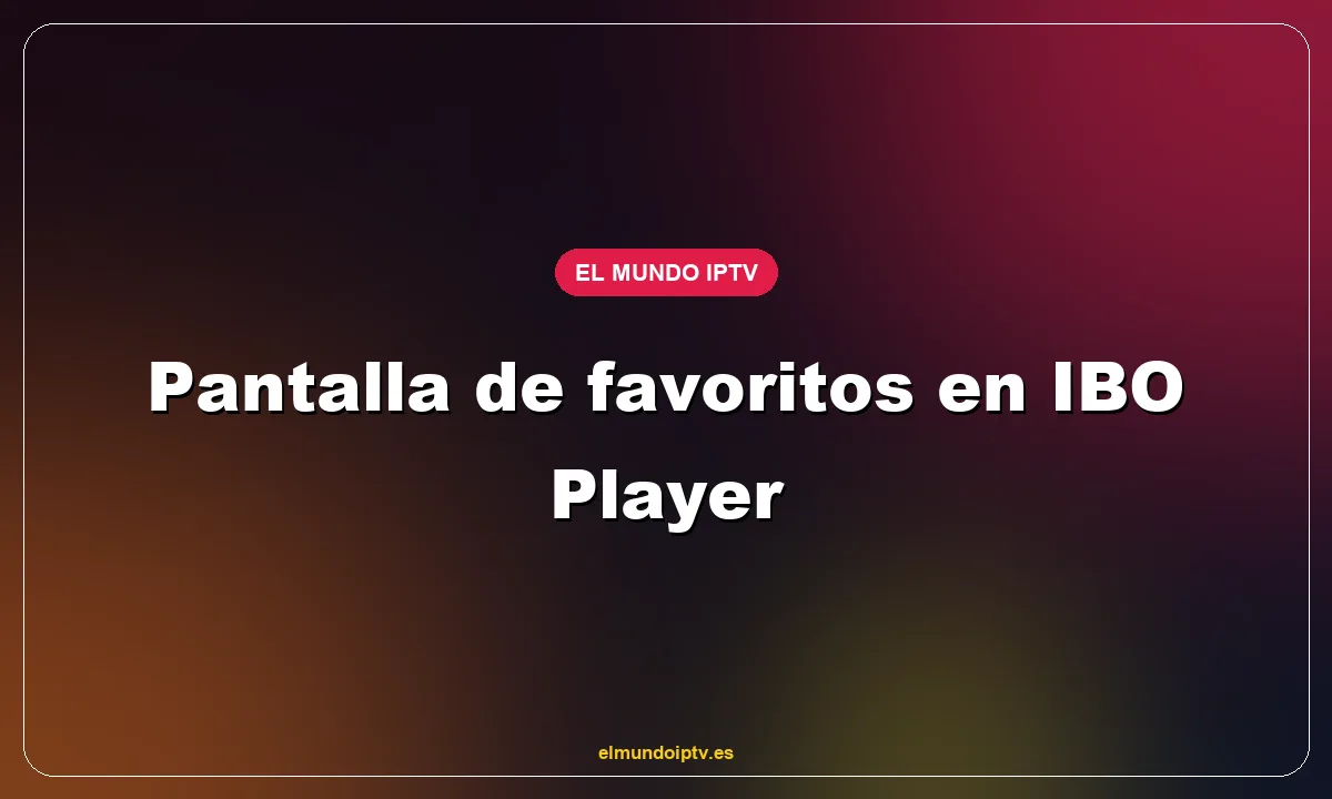 Pantalla de favoritos en IBO Player