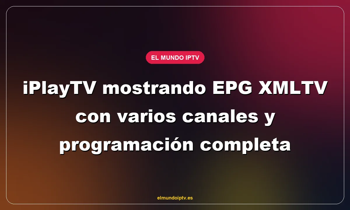 iPlayTV mostrando EPG XMLTV con varios canales y programación completa