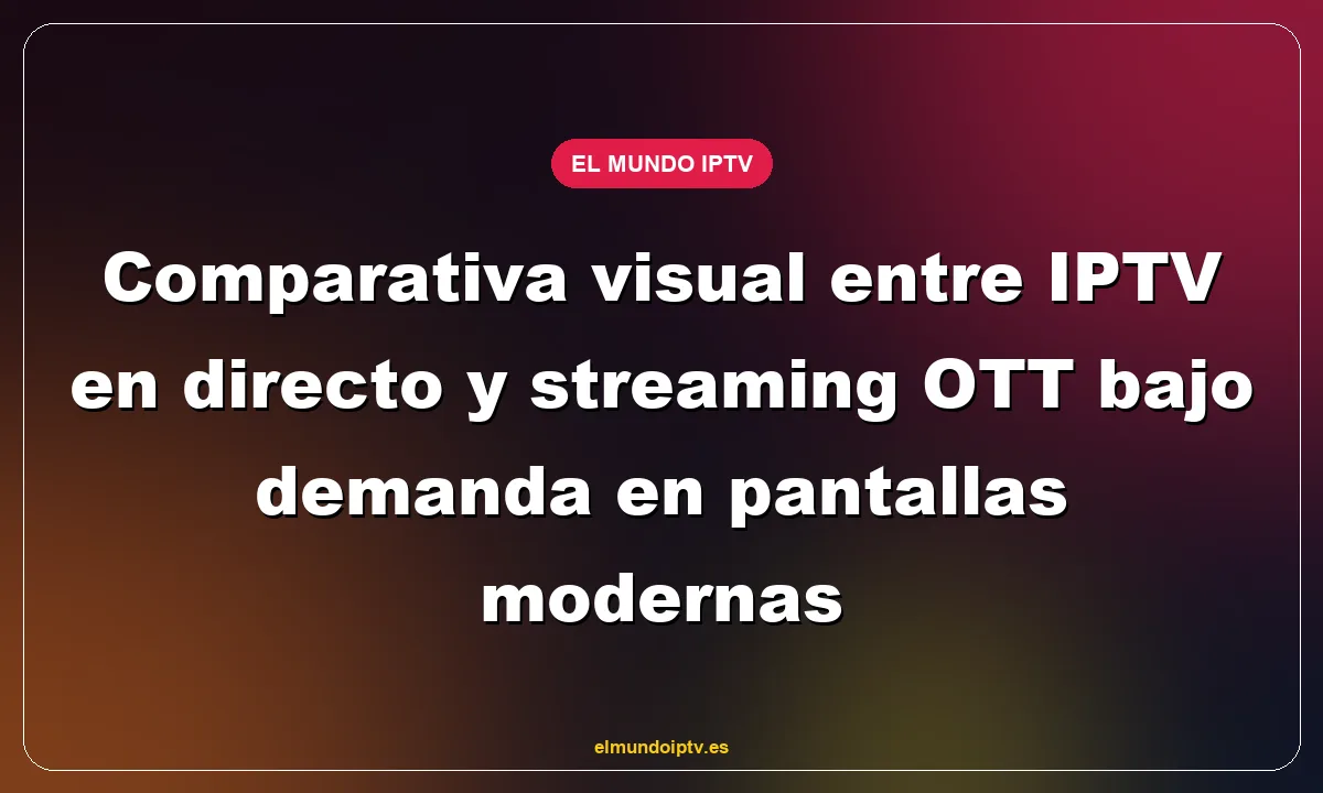 Comparativa visual entre IPTV en directo y streaming OTT bajo demanda en pantallas modernas