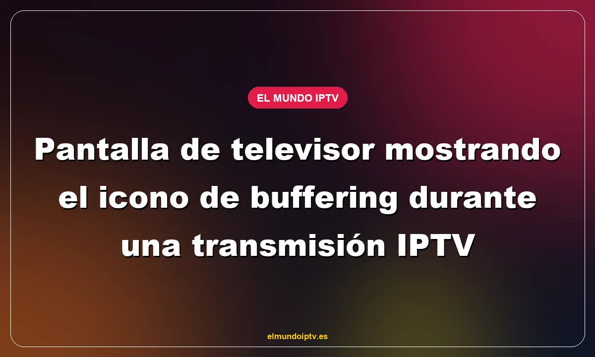 Pantalla de televisor mostrando el icono de buffering durante una transmisión IPTV