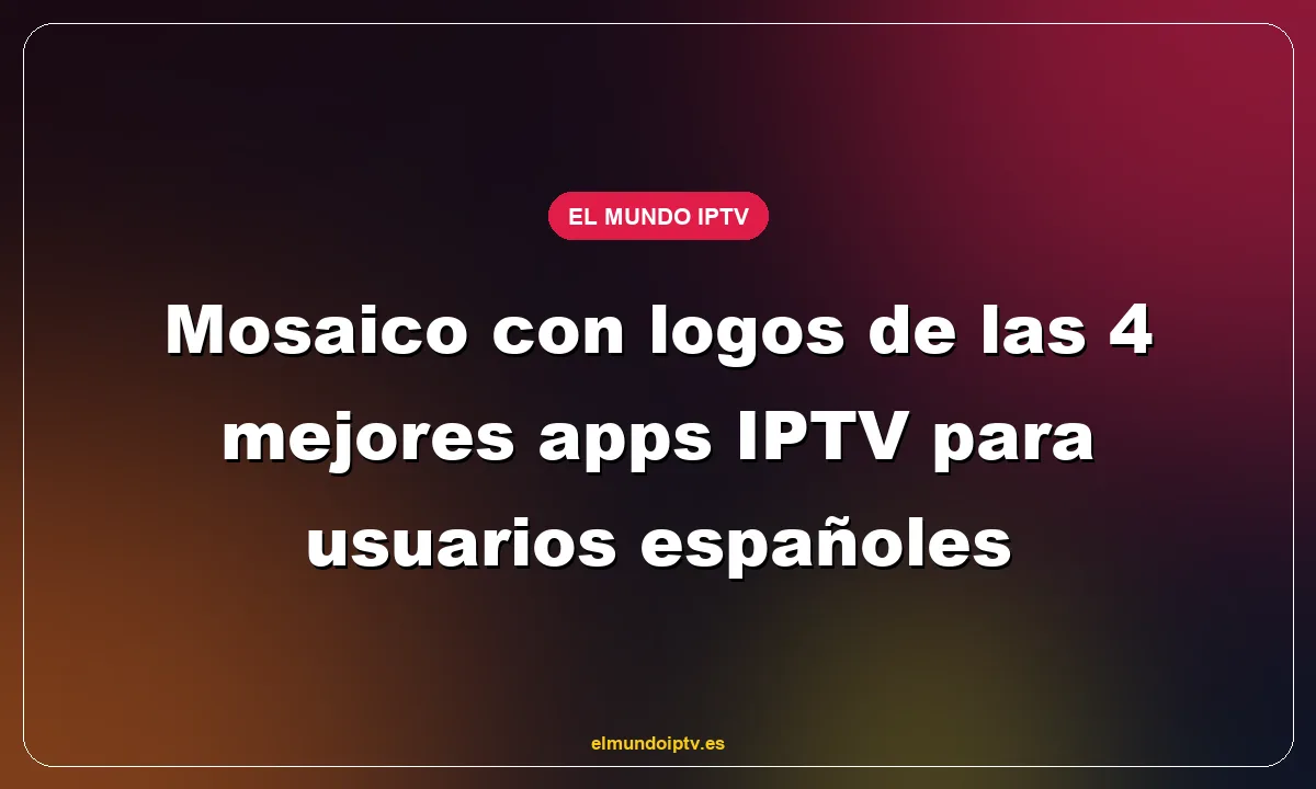 Mosaico con logos de las 4 mejores apps IPTV para usuarios españoles