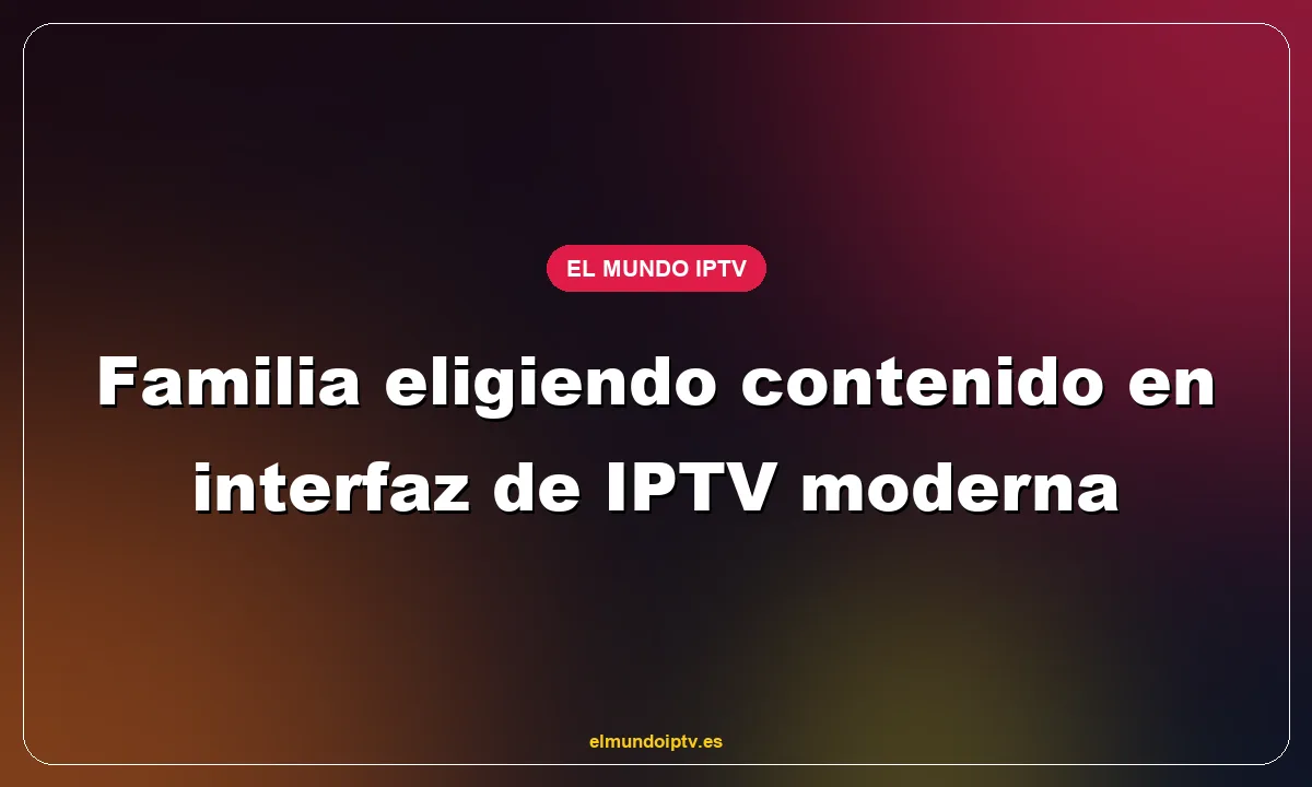 Familia eligiendo contenido en interfaz de IPTV moderna