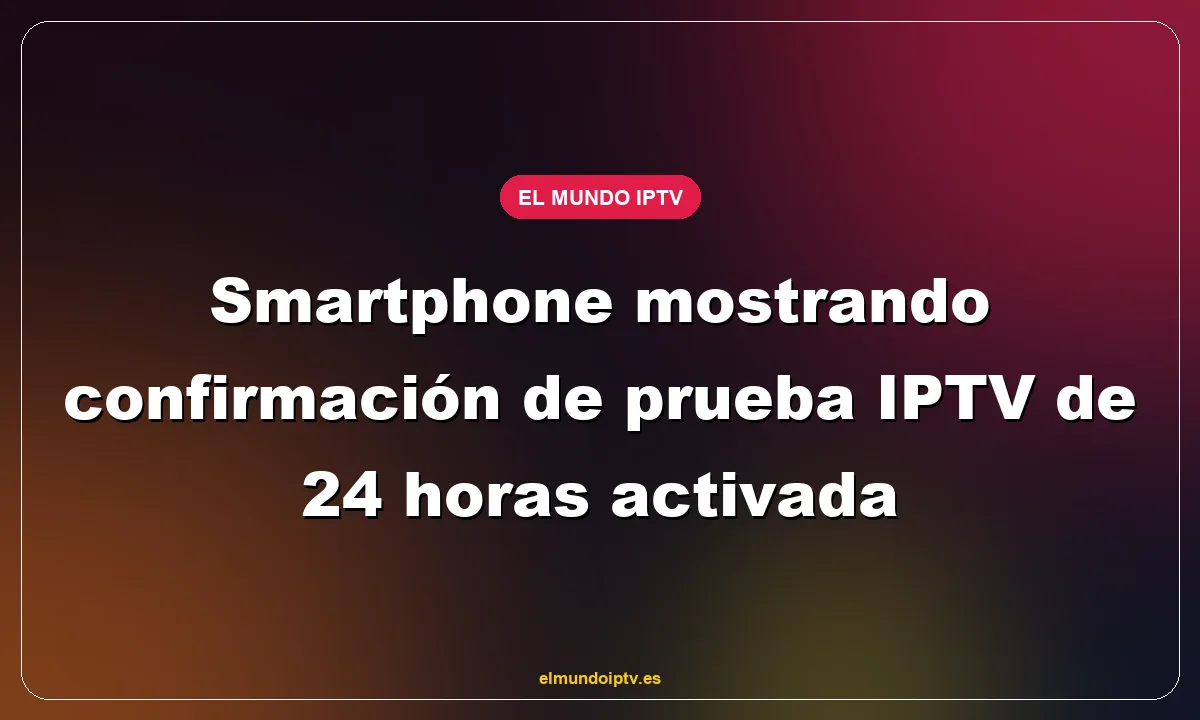 Smartphone mostrando confirmación de prueba IPTV de 24 horas activada