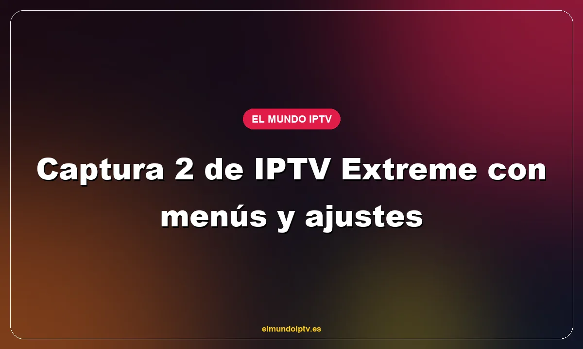 Captura 2 de IPTV Extreme con menús y ajustes