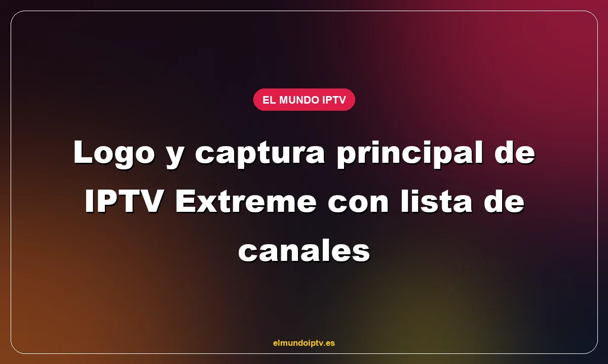 Logo y captura principal de IPTV Extreme con lista de canales