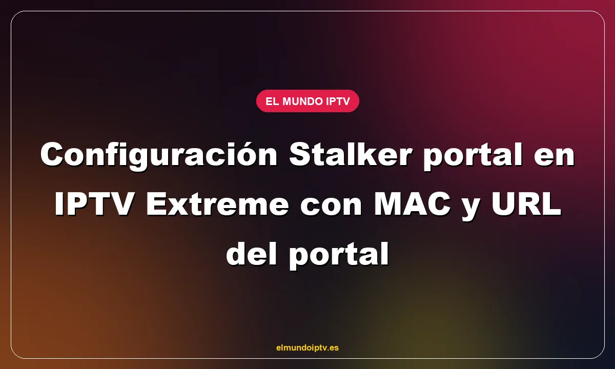 Configuración Stalker portal en IPTV Extreme con MAC y URL del portal