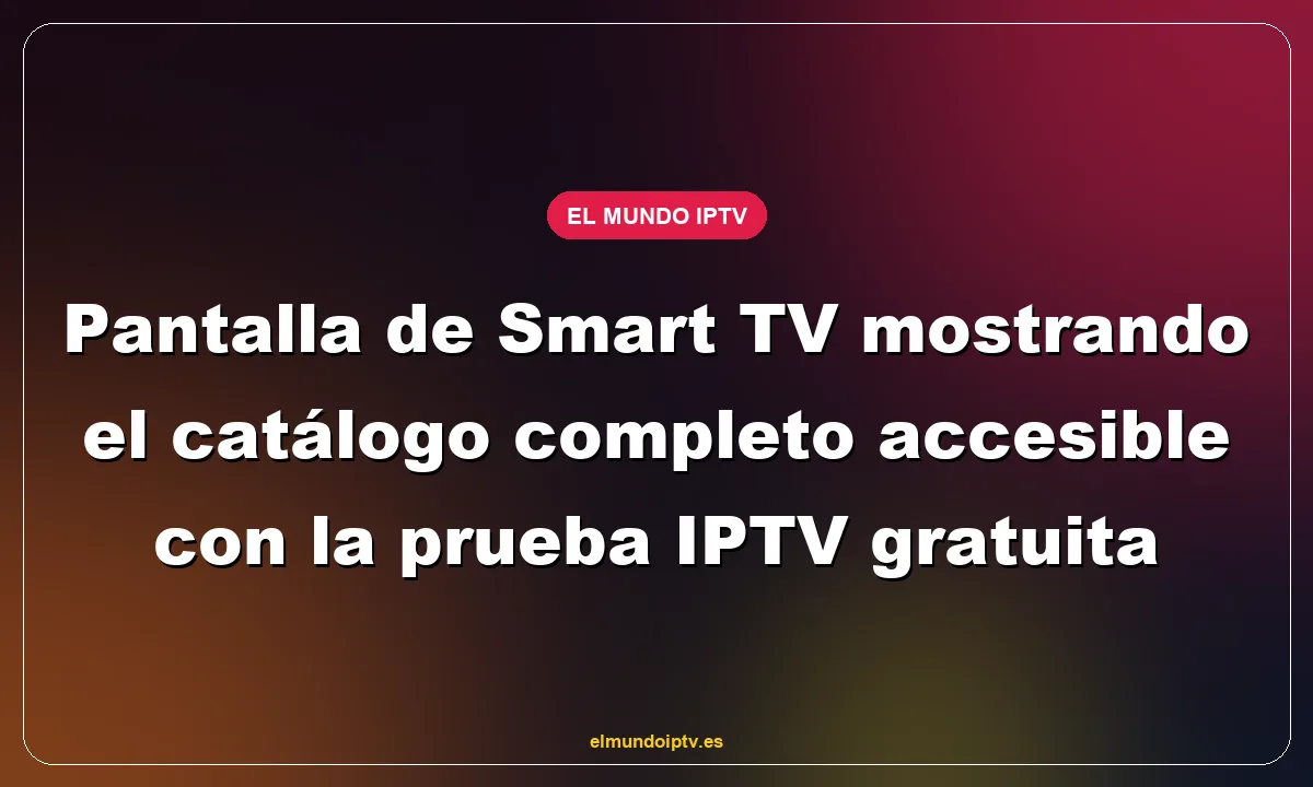 Pantalla de Smart TV mostrando el catálogo completo accesible con la prueba IPTV gratuita