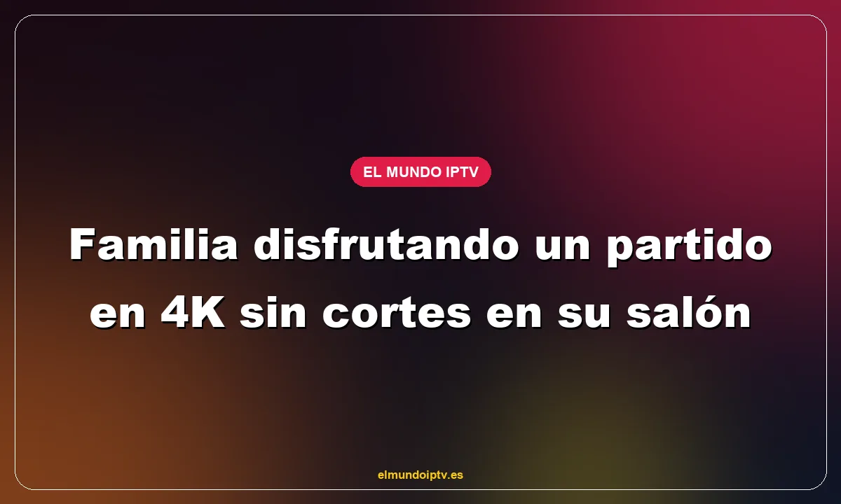 Familia disfrutando un partido en 4K sin cortes en su salón