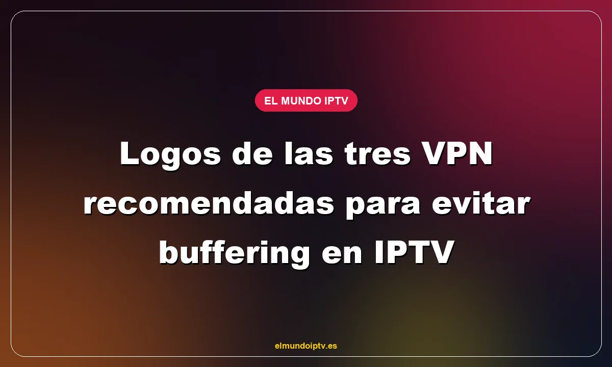 Logos de las tres VPN recomendadas para evitar buffering en IPTV