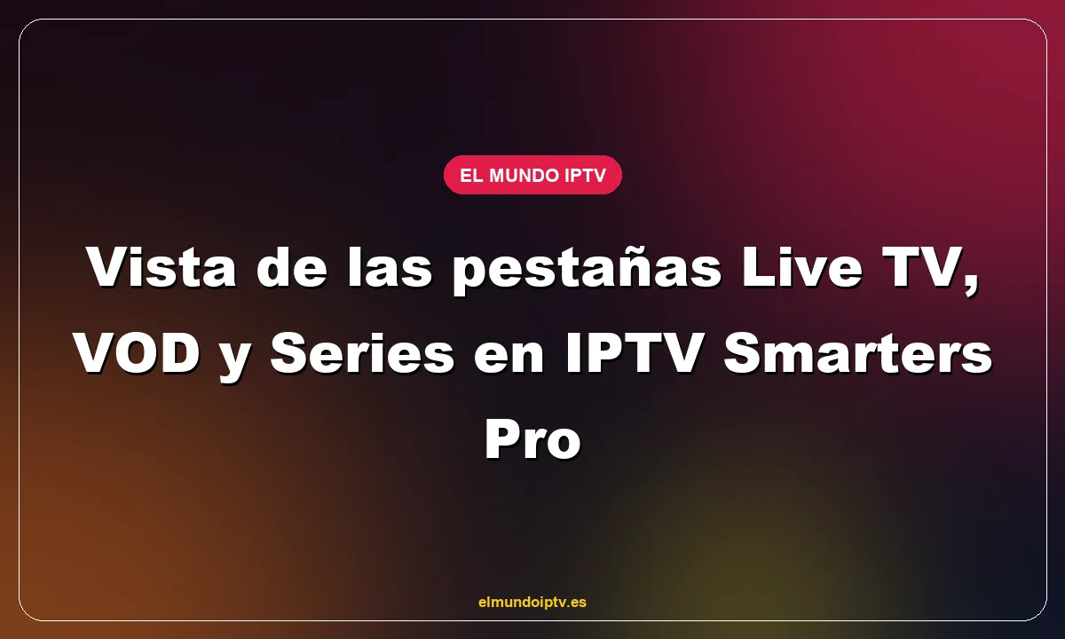 Vista de las pestañas Live TV, VOD y Series en IPTV Smarters Pro