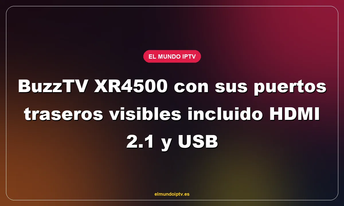 BuzzTV XR4500 con sus puertos traseros visibles incluido HDMI 2.1 y USB