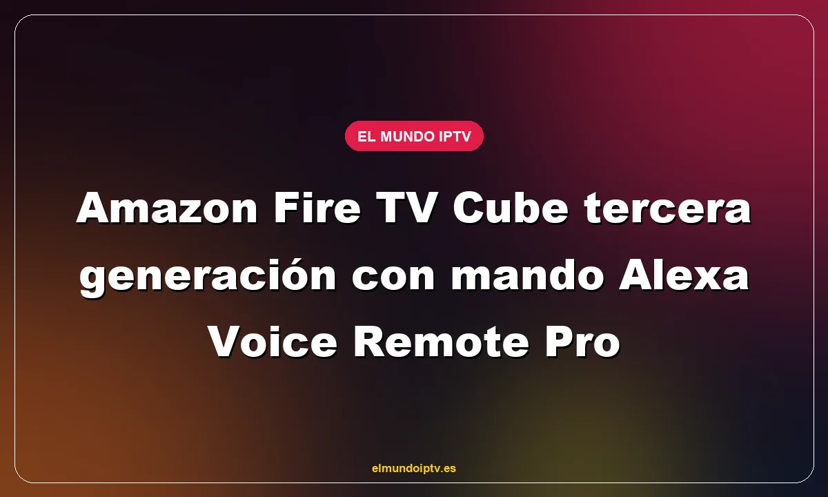 Amazon Fire TV Cube tercera generación con mando Alexa Voice Remote Pro