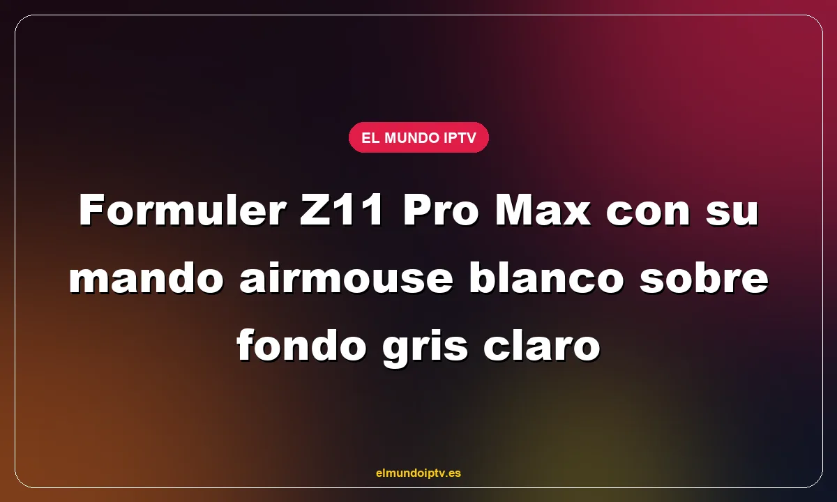 Formuler Z11 Pro Max con su mando airmouse blanco sobre fondo gris claro
