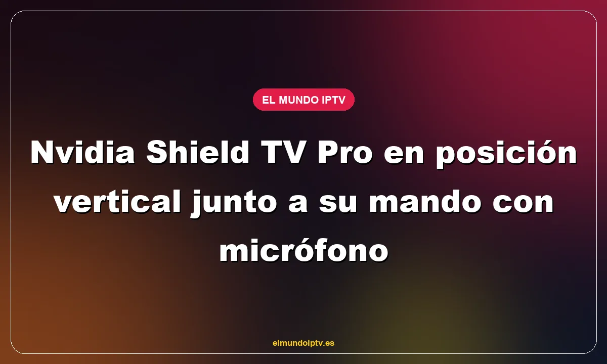 Nvidia Shield TV Pro en posición vertical junto a su mando con micrófono