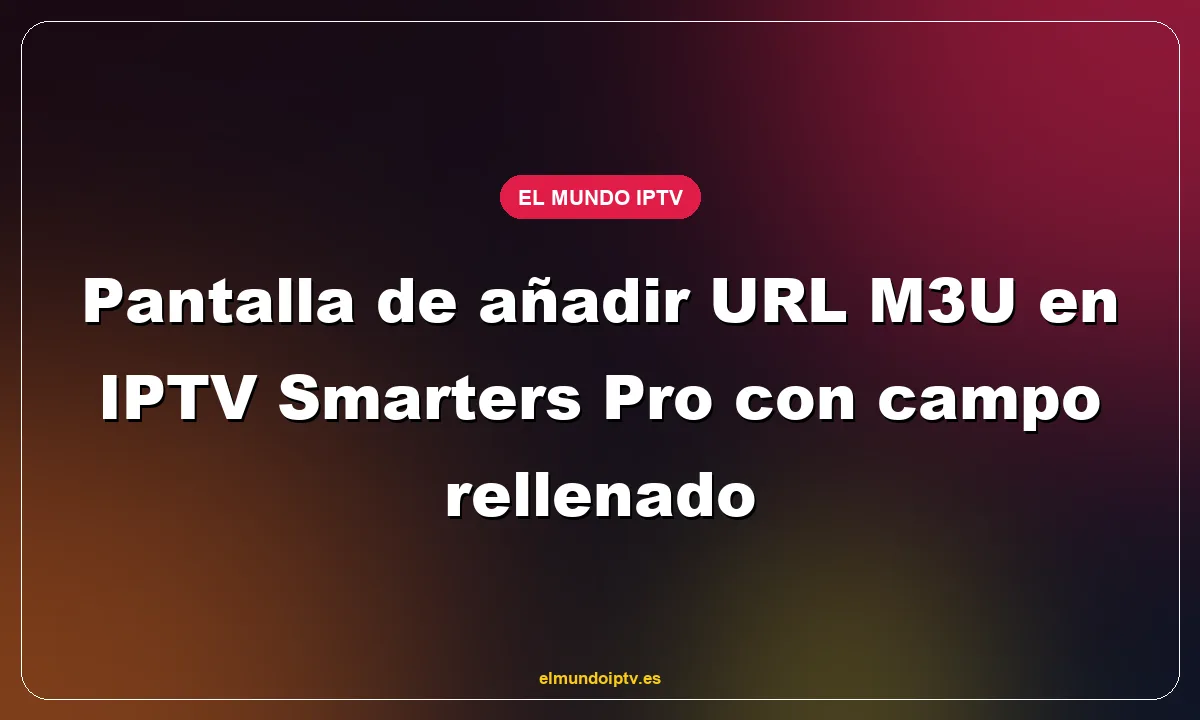 Pantalla de añadir URL M3U en IPTV Smarters Pro con campo rellenado