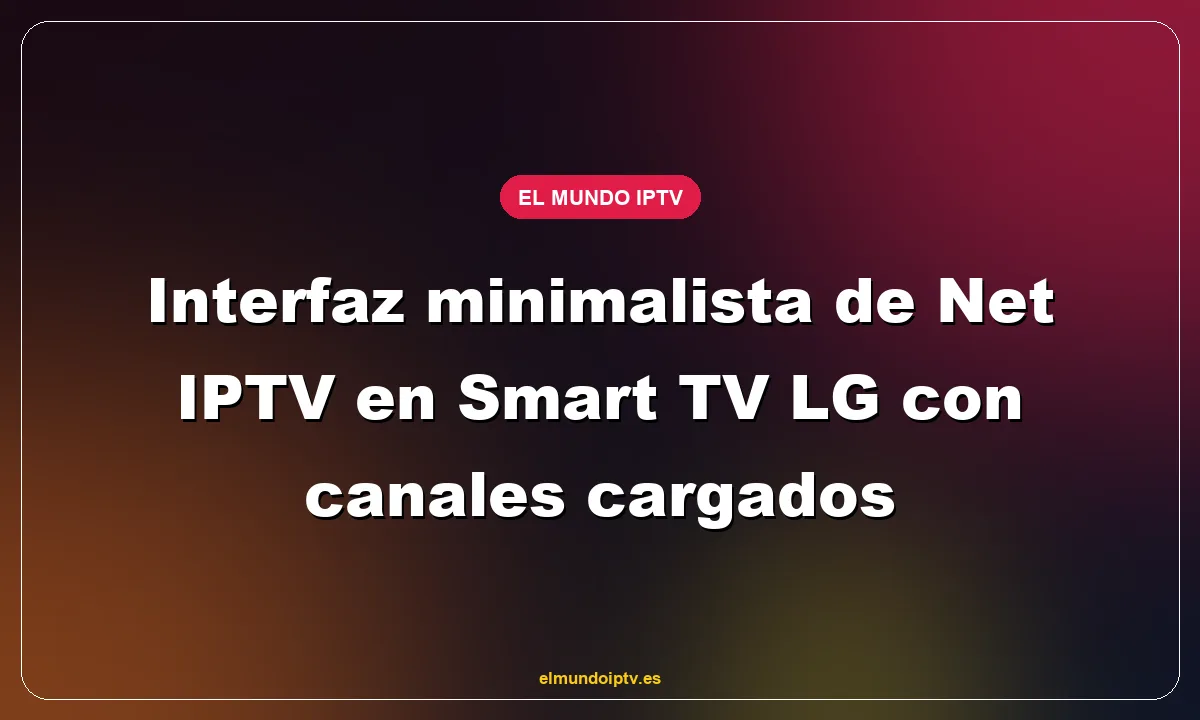 Interfaz minimalista de Net IPTV en Smart TV LG con canales cargados