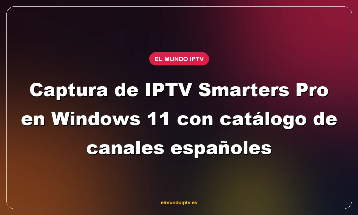 Captura de IPTV Smarters Pro en Windows 11 con catálogo de canales españoles