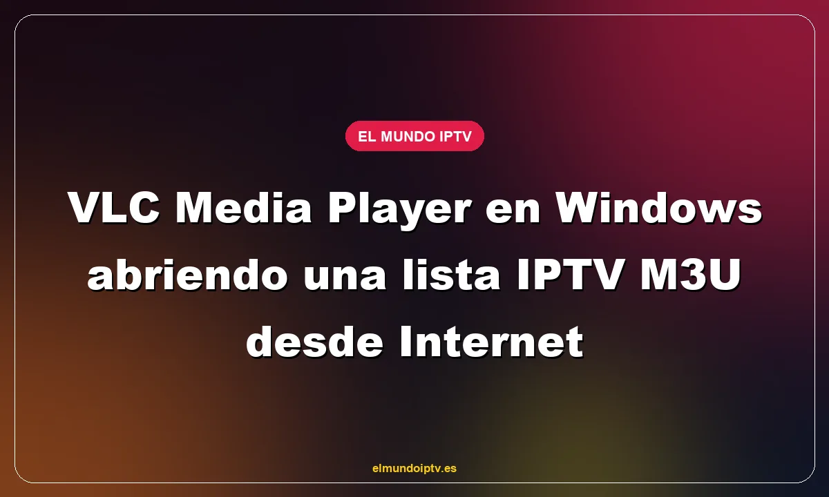 VLC Media Player en Windows abriendo una lista IPTV M3U desde Internet