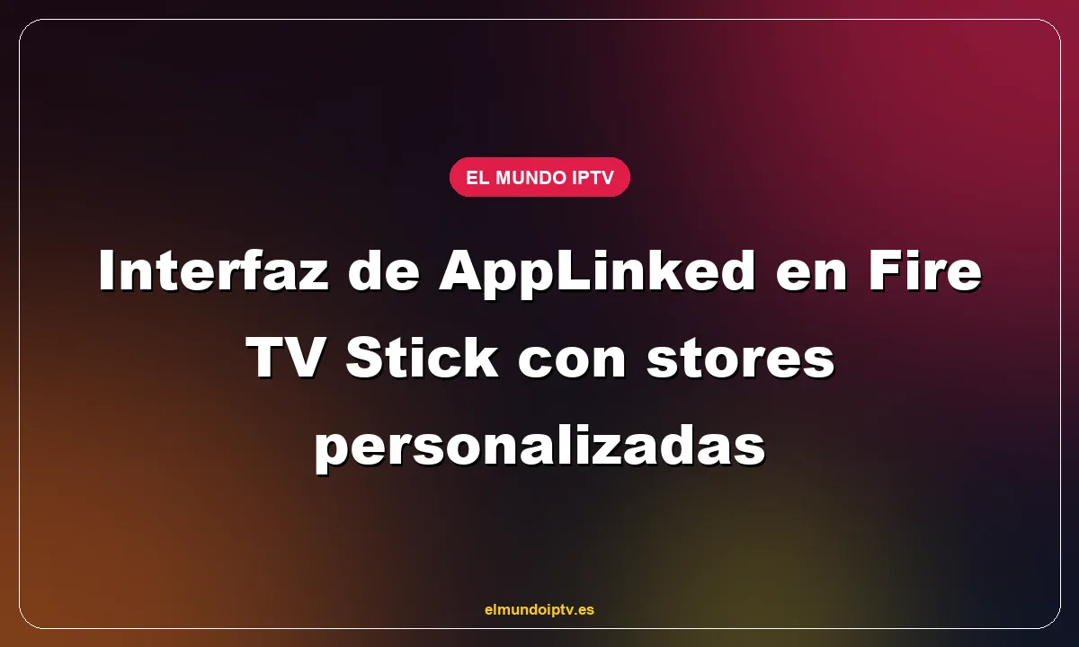 Interfaz de AppLinked en Fire TV Stick con stores personalizadas