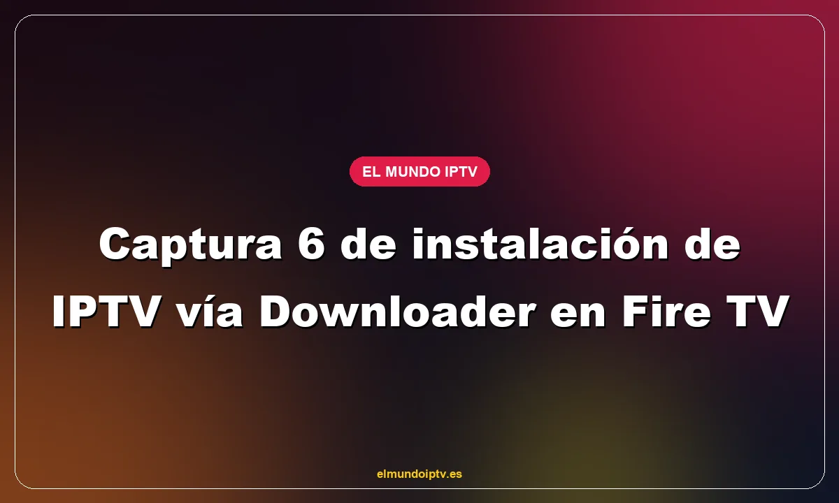 Captura 6 de instalación de IPTV vía Downloader en Fire TV
