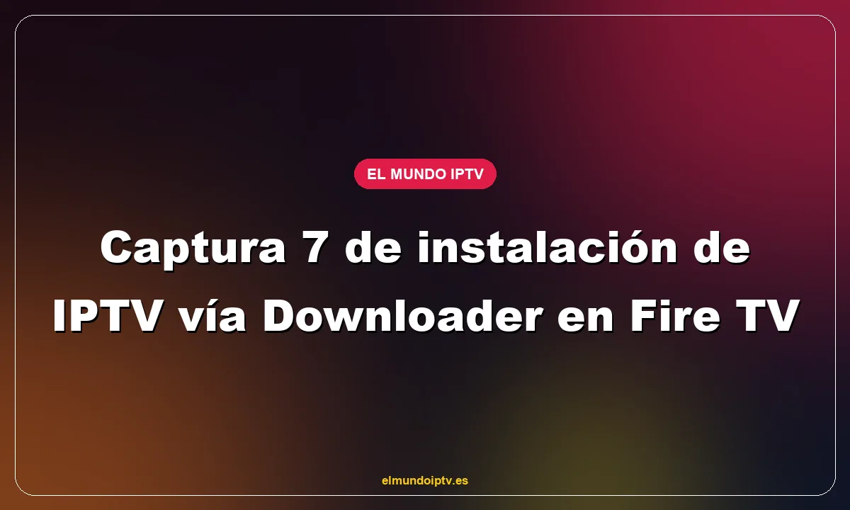 Captura 7 de instalación de IPTV vía Downloader en Fire TV