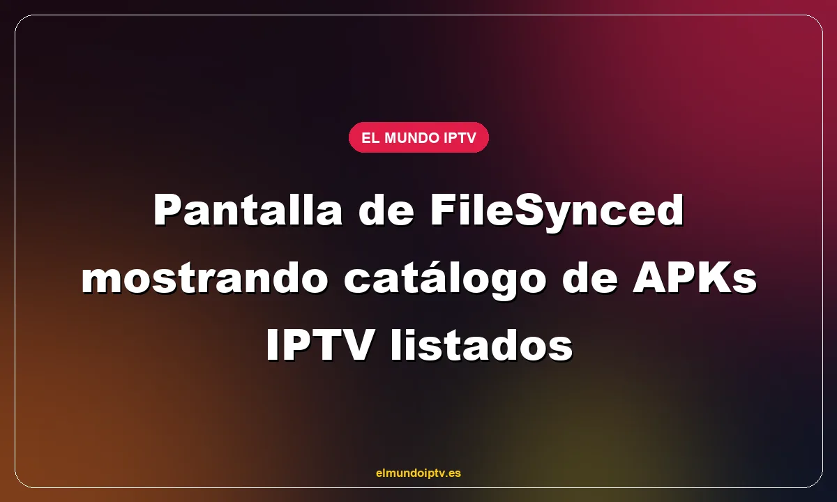 Pantalla de FileSynced mostrando catálogo de APKs IPTV listados