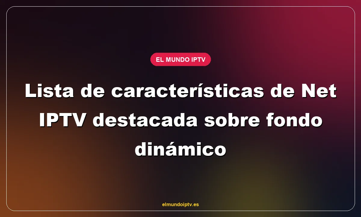 Lista de características de Net IPTV destacada sobre fondo dinámico