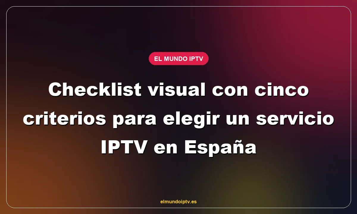 Checklist visual con cinco criterios para elegir un servicio IPTV en España