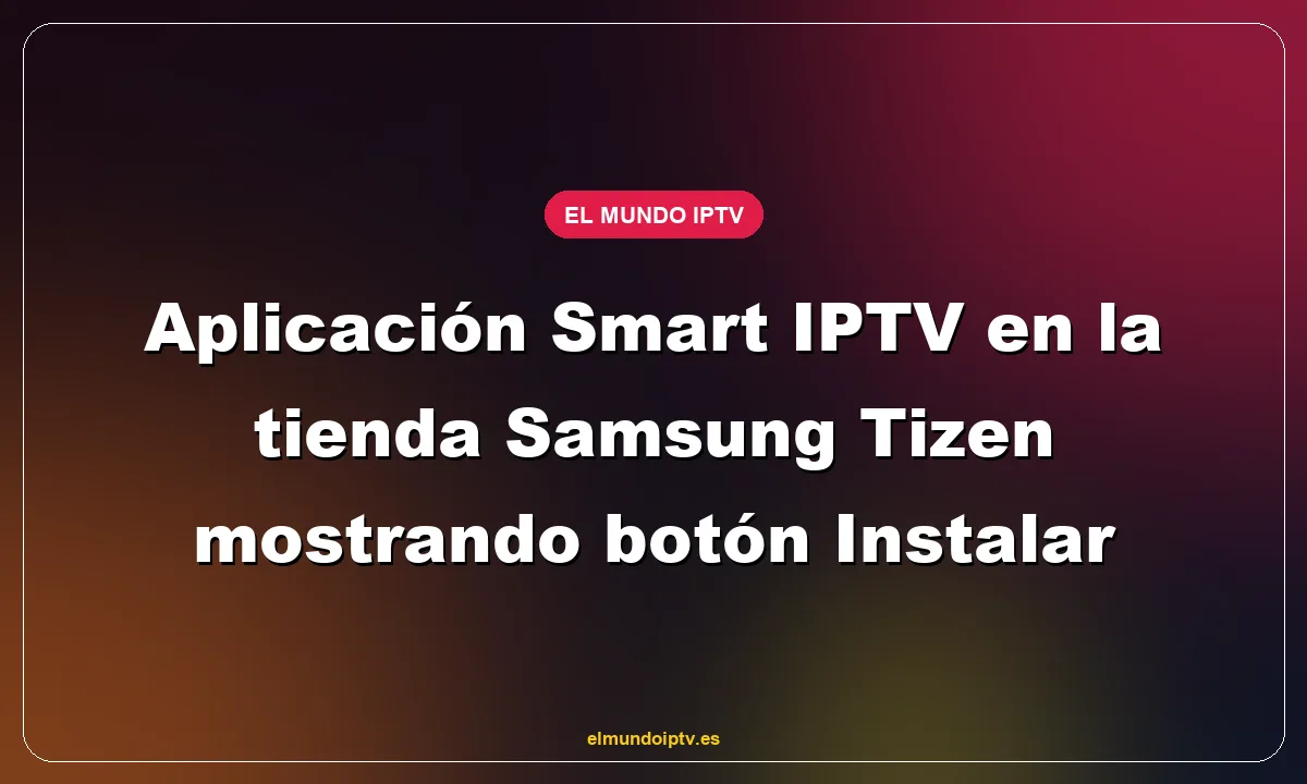 Aplicación Smart IPTV en la tienda Samsung Tizen mostrando botón Instalar