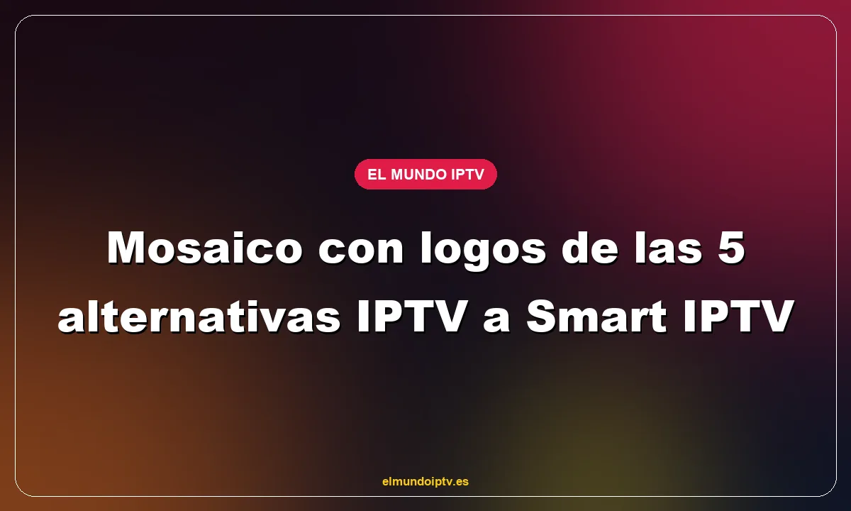 Mosaico con logos de las 5 alternativas IPTV a Smart IPTV
