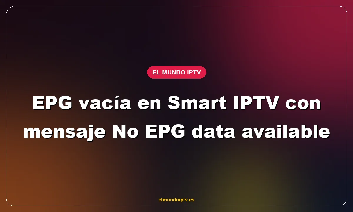 EPG vacía en Smart IPTV con mensaje No EPG data available