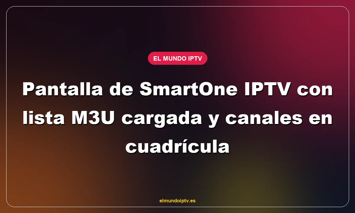 Pantalla de SmartOne IPTV con lista M3U cargada y canales en cuadrícula