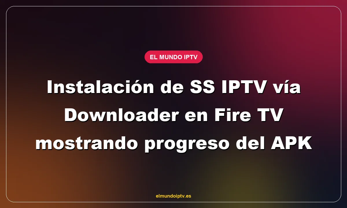 Instalación de SS IPTV vía Downloader en Fire TV mostrando progreso del APK