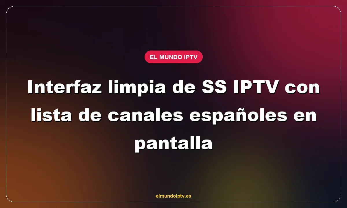 Interfaz limpia de SS IPTV con lista de canales españoles en pantalla