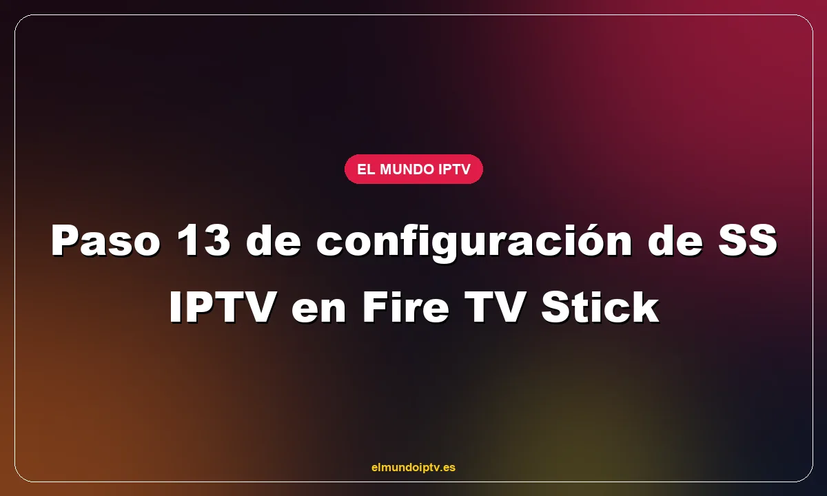 Paso 13 de configuración de SS IPTV en Fire TV Stick