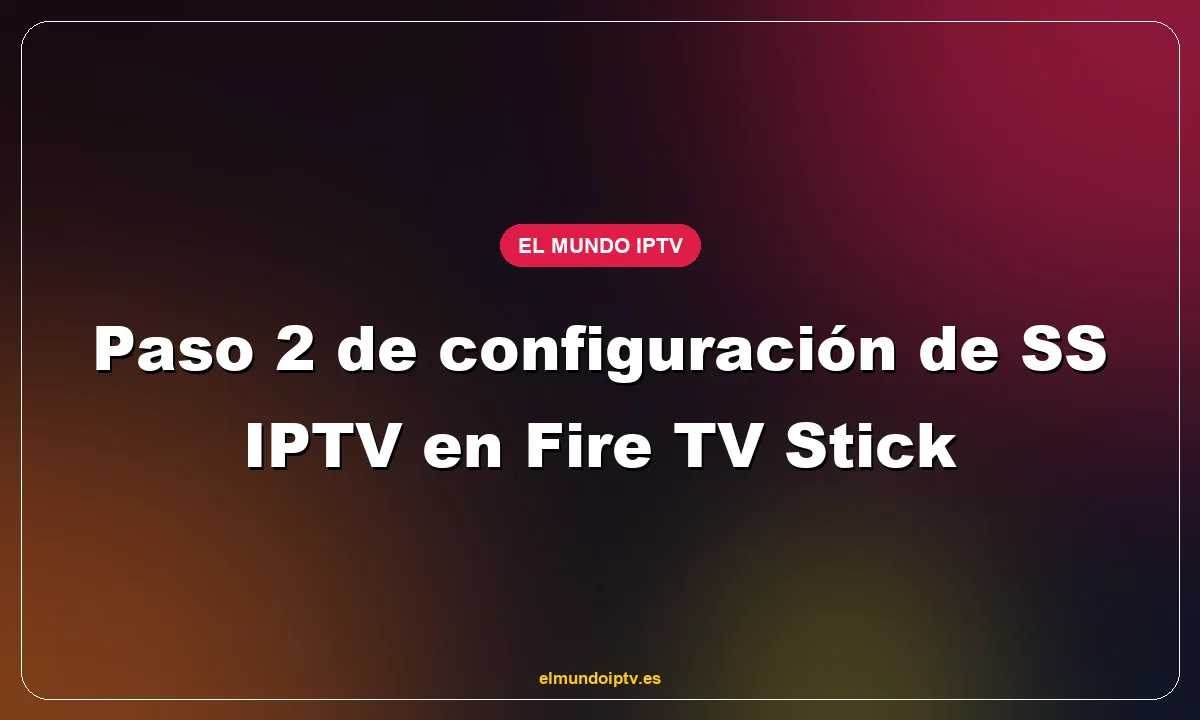 Paso 2 de configuración de SS IPTV en Fire TV Stick